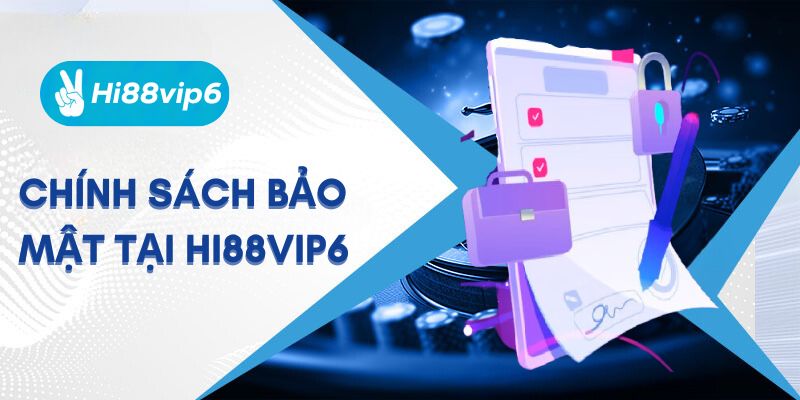 chính sách bảo mật tại hi88vip6