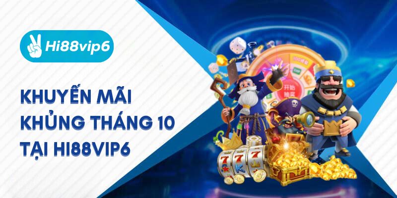 Khuyến mãi khủng tại Hi88vip6