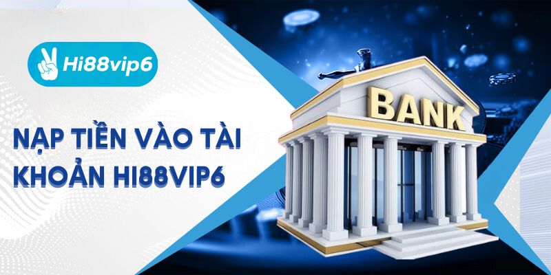 Chia Sẻ Cách Nạp Tiền Hi88vip6 Dễ Dàng Chỉ Trong 2 Phút