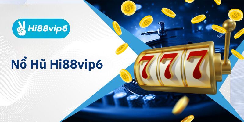 Nổ Hũ Hi88vip6 - Quay Ngay Nổ Hũ Liền Tay