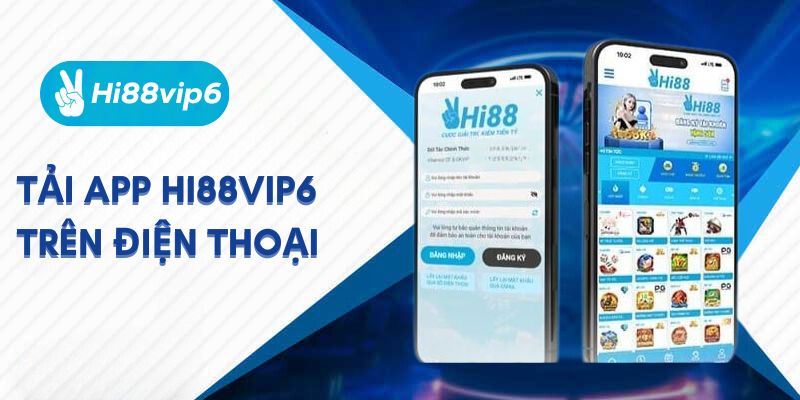 Tải App Hi88vip6 - Hướng Dẫn Mới Nhất Cách Tải Cho Người Chơi